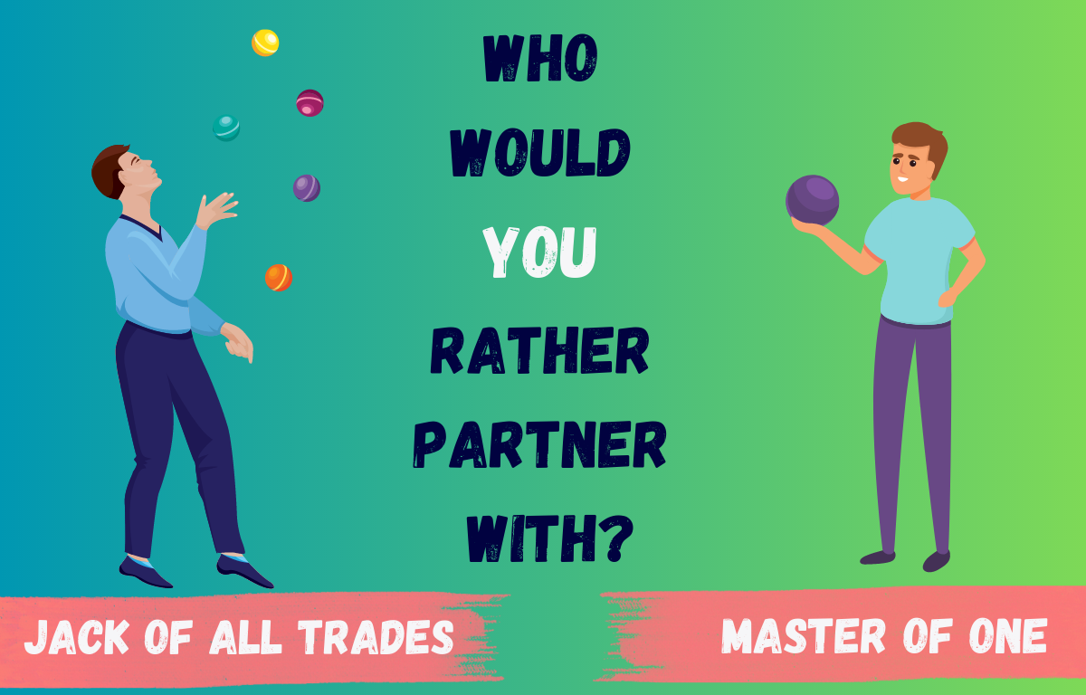 Who Would You Rather Partner With - Jack of All Trades or Master of One?